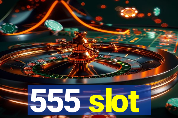 555 slot