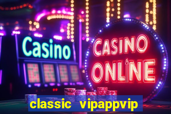 classic vipappvip slots 2022