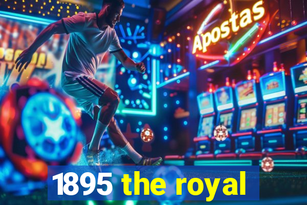 1895 the royal