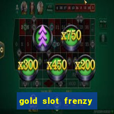 gold slot frenzy paga mesmo