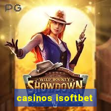 casinos isoftbet