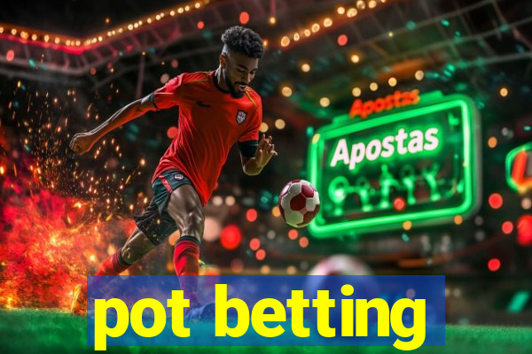 pot betting