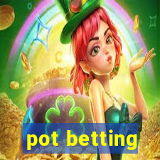 pot betting