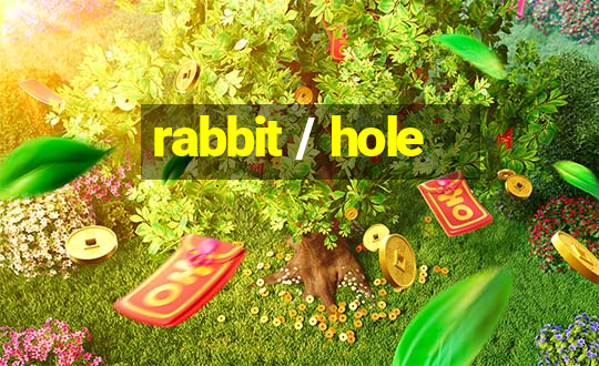 rabbit / hole