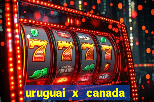 uruguai x canada onde assistir