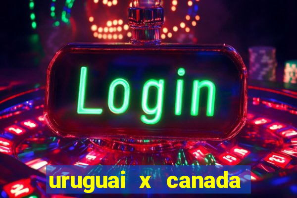 uruguai x canada onde assistir