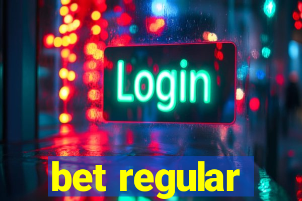 bet regular