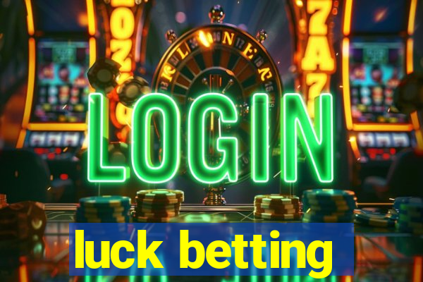 luck betting