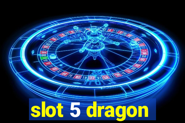 slot 5 dragon