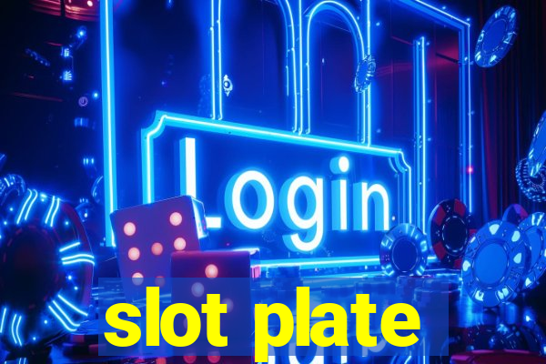 slot plate