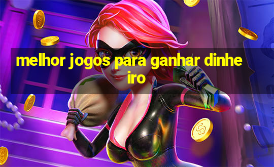 melhor jogos para ganhar dinheiro