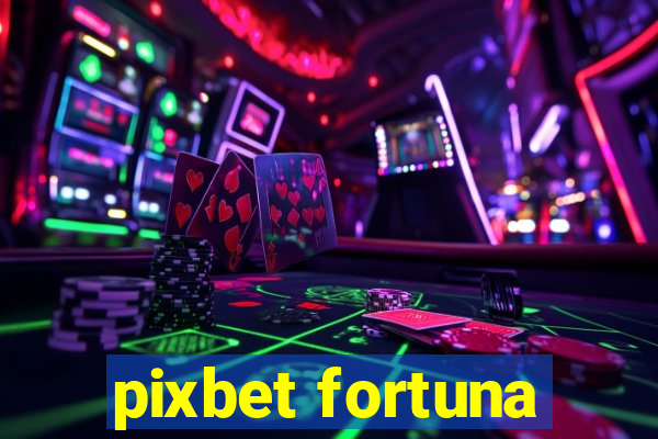 pixbet fortuna