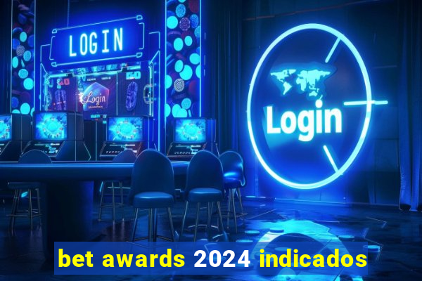 bet awards 2024 indicados