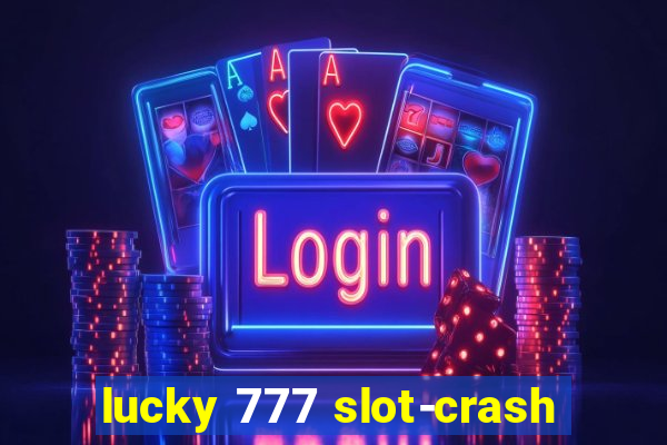 lucky 777 slot-crash