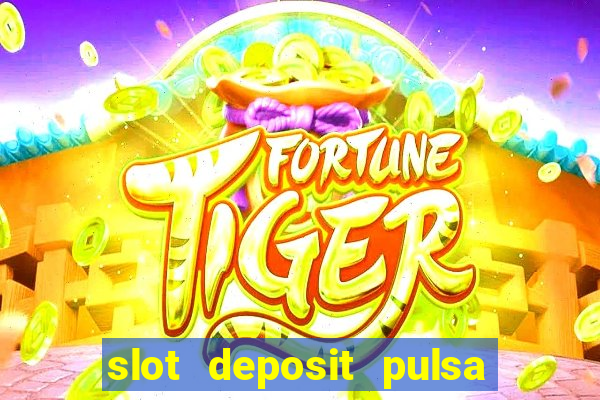 slot deposit pulsa tanpa potongan