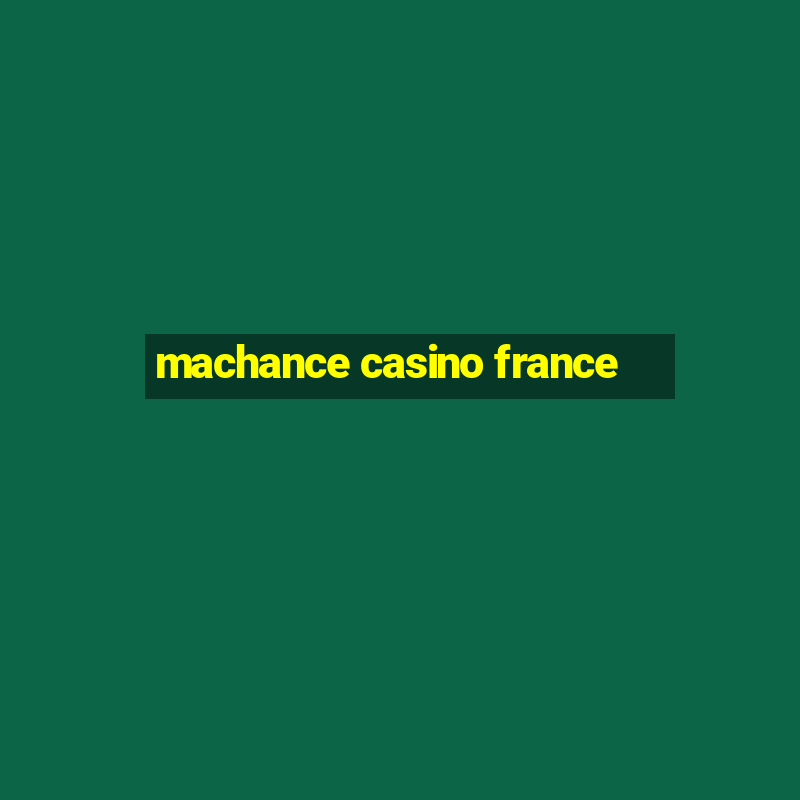 machance casino france