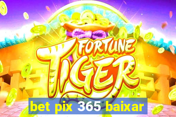 bet pix 365 baixar