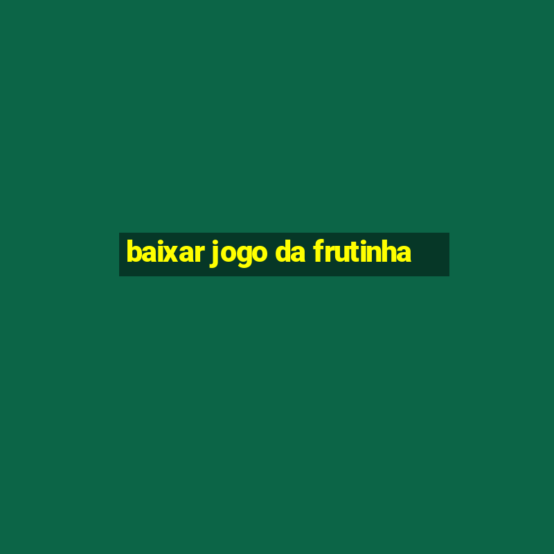 baixar jogo da frutinha