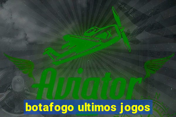 botafogo ultimos jogos