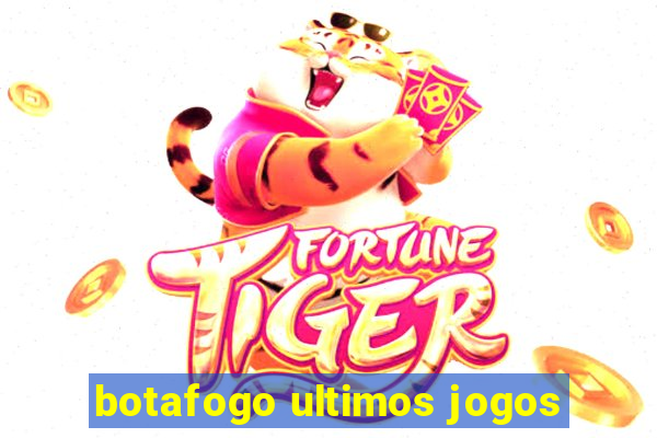 botafogo ultimos jogos