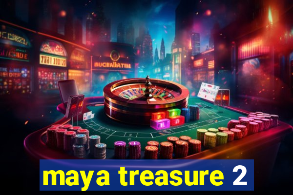 maya treasure 2