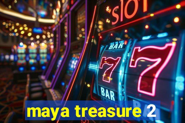 maya treasure 2