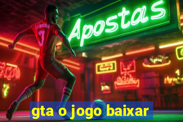 gta o jogo baixar