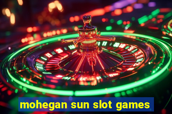 mohegan sun slot games