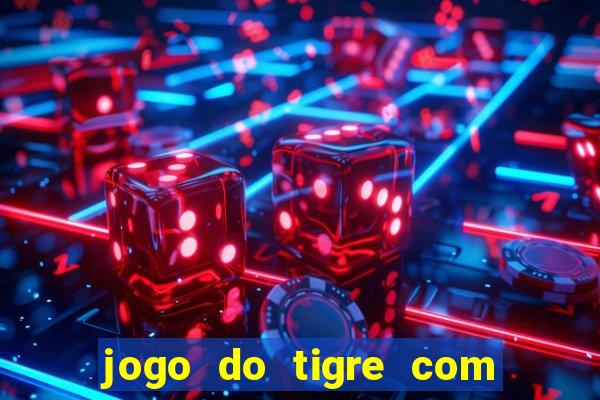 jogo do tigre com bonus no cadastro