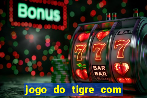 jogo do tigre com bonus no cadastro