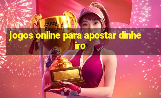 jogos online para apostar dinheiro