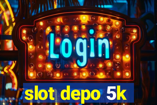 slot depo 5k