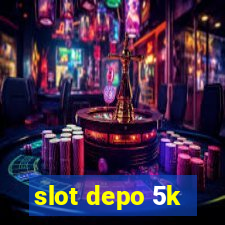 slot depo 5k