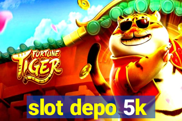 slot depo 5k