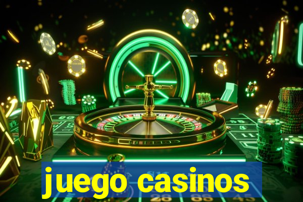 juego casinos