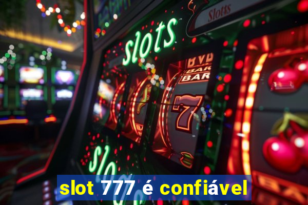 slot 777 é confiável