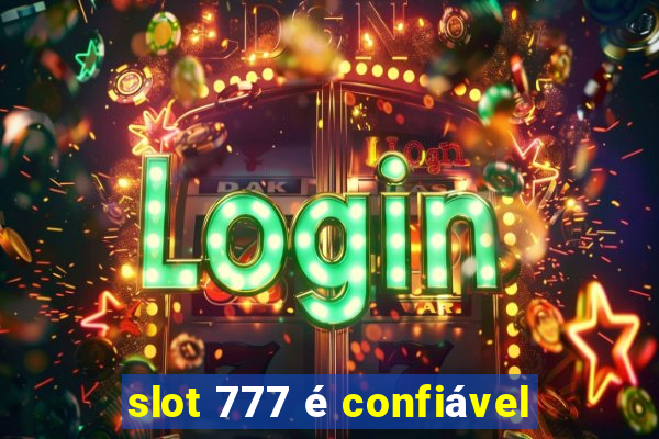 slot 777 é confiável