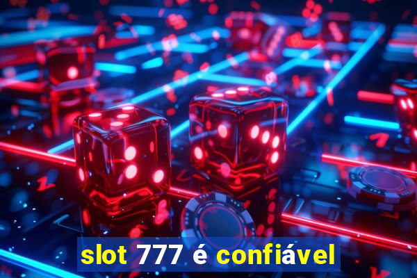 slot 777 é confiável