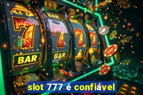 slot 777 é confiável