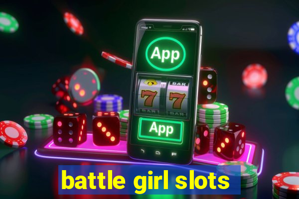 battle girl slots