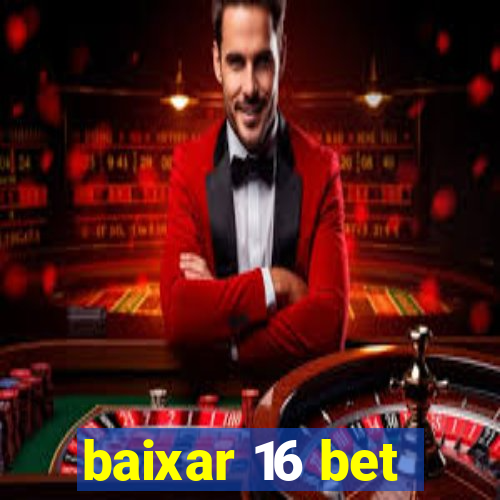 baixar 16 bet