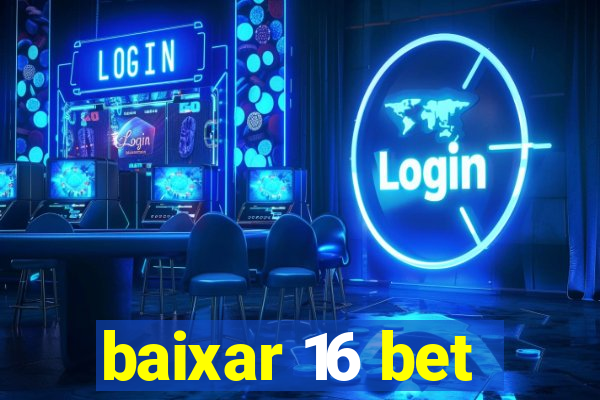 baixar 16 bet