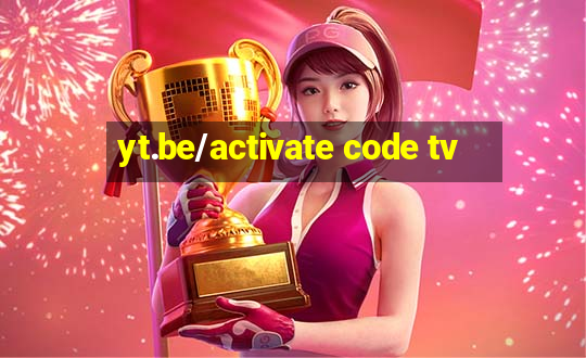 yt.be/activate code tv