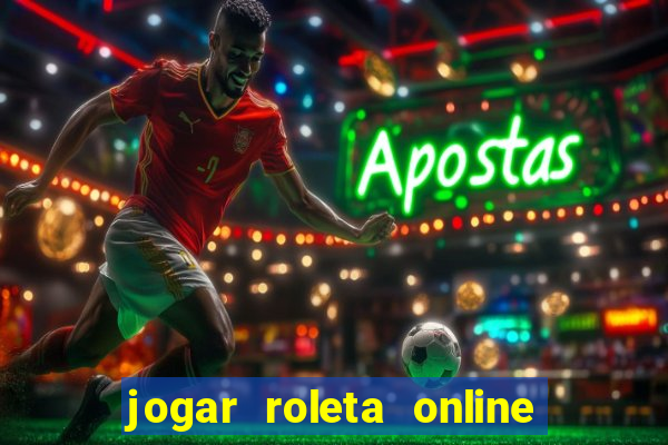 jogar roleta online dinheiro real