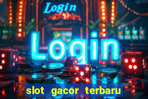 slot gacor terbaru hari ini