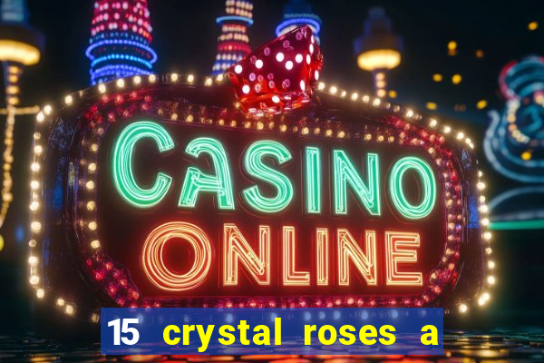 15 crystal roses a tale of love slot free play