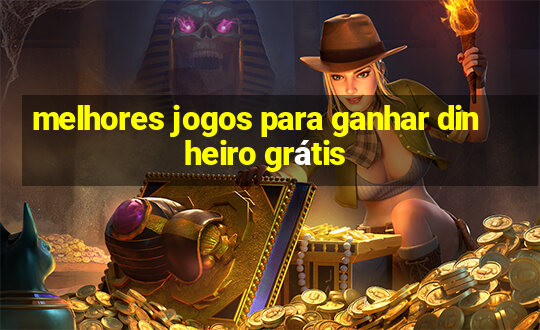 melhores jogos para ganhar dinheiro grátis