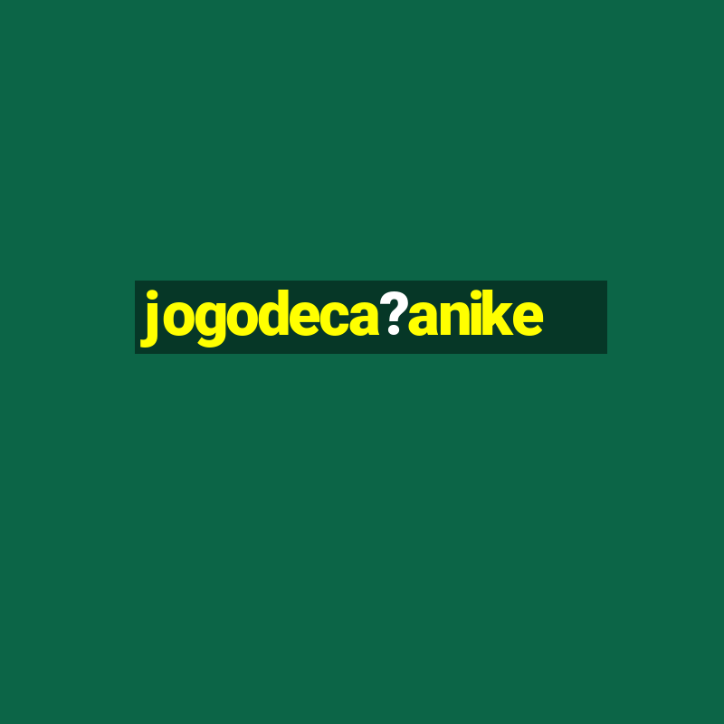 jogodeca?anike