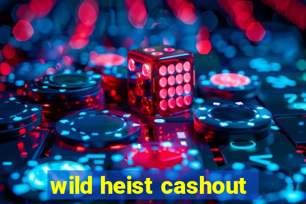 wild heist cashout