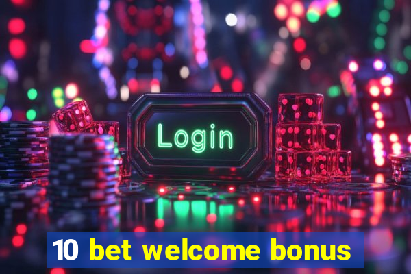 10 bet welcome bonus